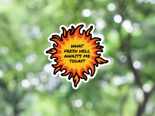 What Fresh Hell Awaits Me Today Sticker