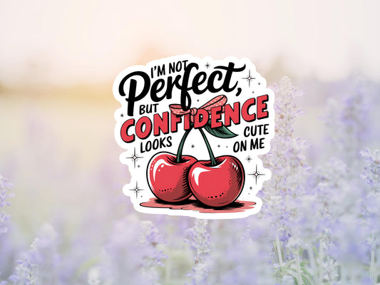 I'm Not Perfect But Confidence Looks Cute On Me Sticker