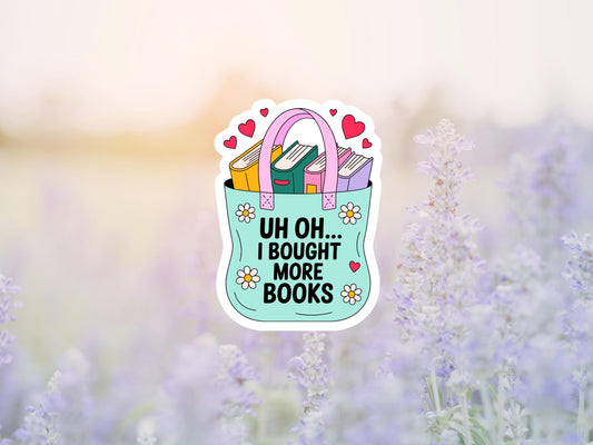 Uh Oh.. I Bought More Books Sticker