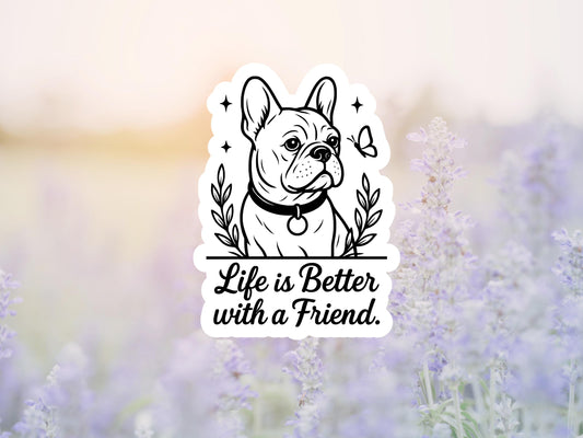 Life Is Better With A Friend Dog Sticker