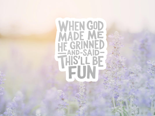 When God Made Me He Grinned Gray Sticker
