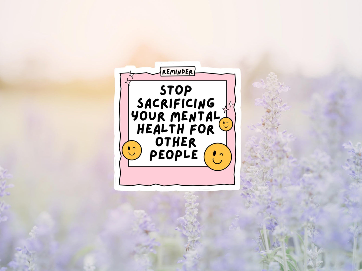 Stop Sacrificing Your Mental Health For Other People Sticker