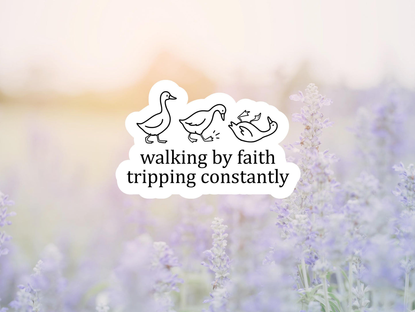 Walking By Faith Tripping Constantly Duck Sticker