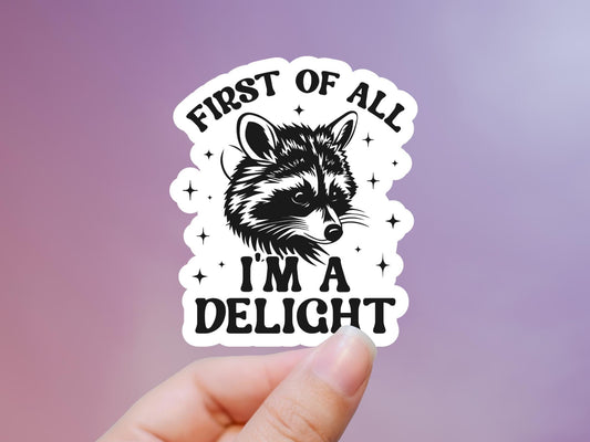 First of All I'm A Delight Raccoon Sticker
