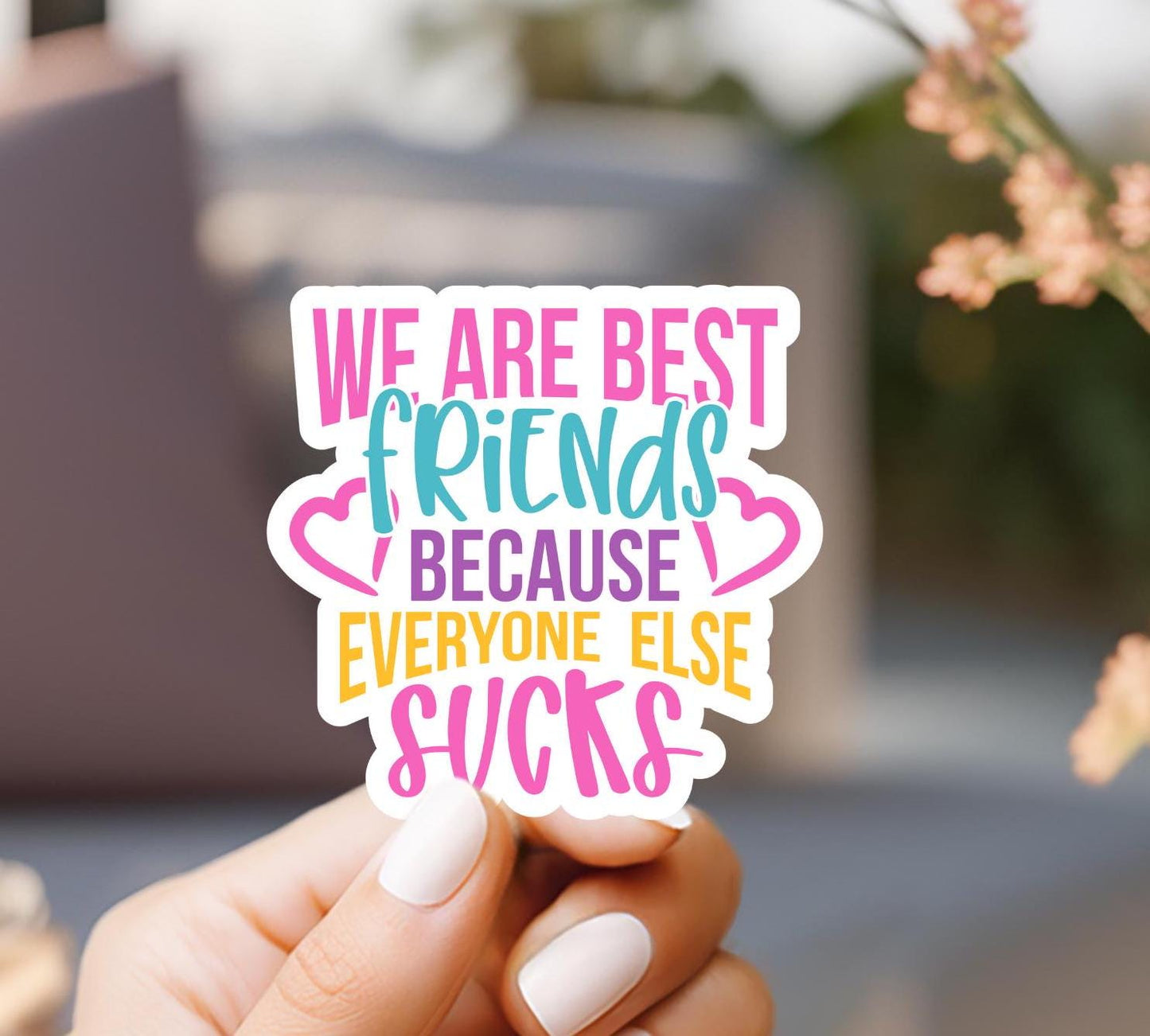 We Are Best Friends Because Everyone Else Sucks Sticker