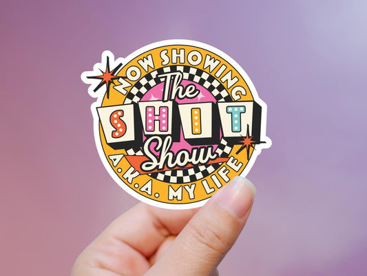 Now Showing The Shit Show aka My Life Sticker