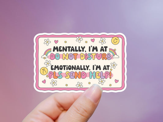 Mentally I'm At Do Not Disturb Emotionally I'm At Pls Send Help Sticker