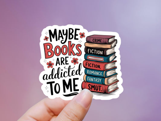 Maybe Books Are Addicted To Me Sticker