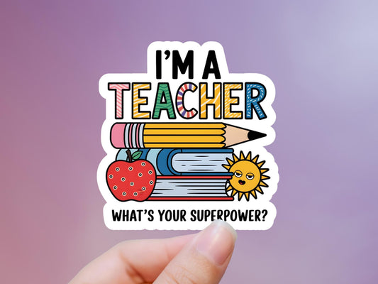 I'm A Teacher What's Your Superpower Sticker