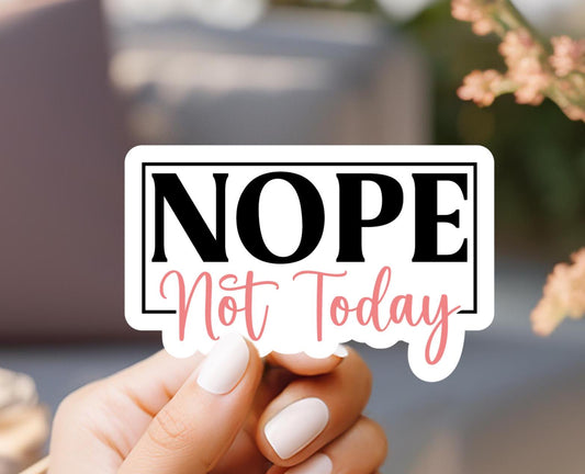 Nope Not Today Sticker
