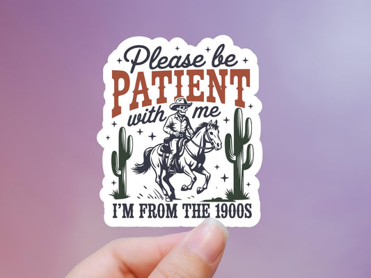 Please Be Patient With Me I'm From The 1900s Sticker