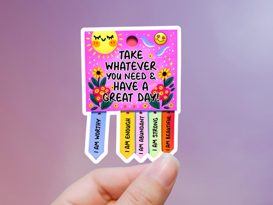 Take Whatever You Need And Have A Great Day Sticker