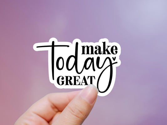 Make Today Great Sticker