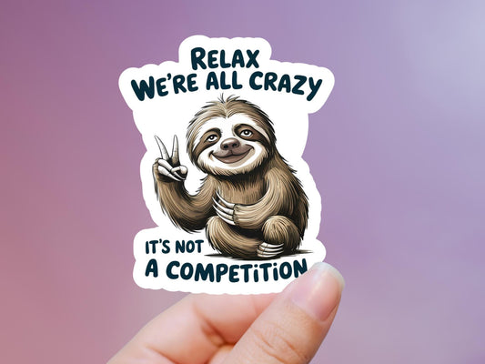Relax We're All Crazy It's Not A Competition Sloth Sticker