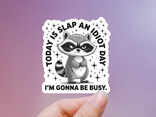 Today Is Slap An Idiot Day I'm Gonna Be Busy Raccoon Sticker