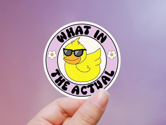 What In The Actual Duck Sticker