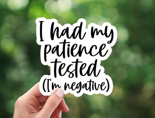 I Had My Patience Tested I'm Negative Sticker