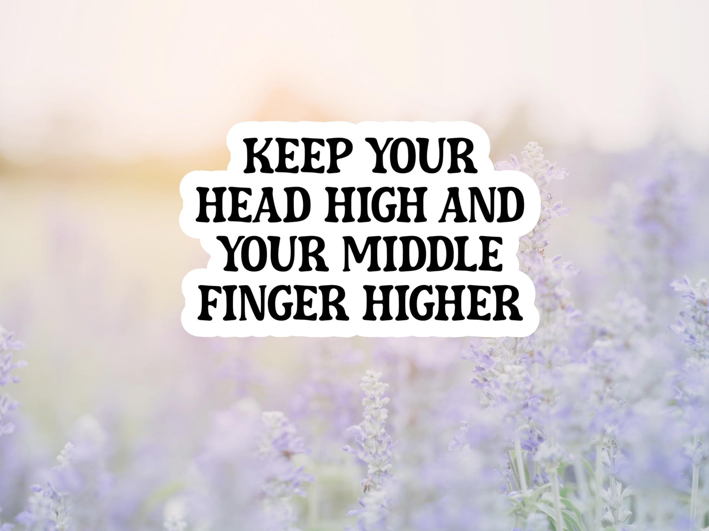 Keep Your Head High And Your Middle Finger Higher Sticker