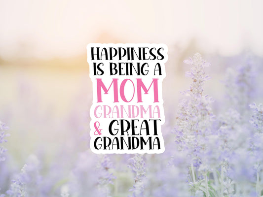 Happiness Is Being a Mom Grandma and Great Grandma Sticker
