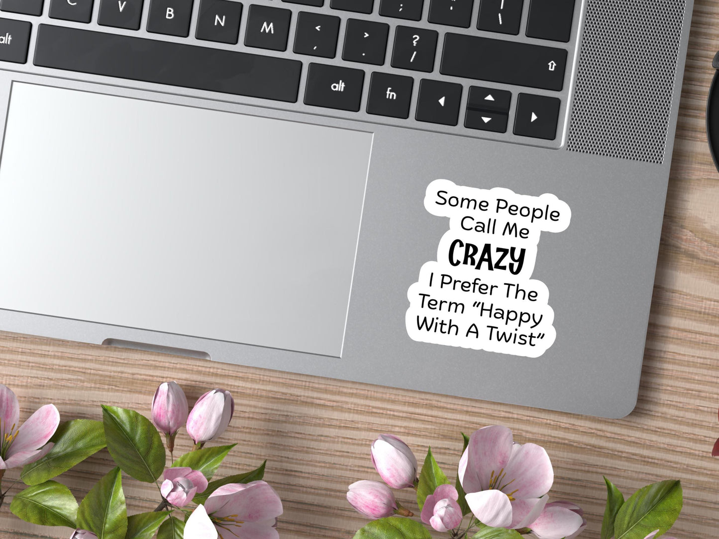 Some People Call Me Crazy, I Prefer The Term Happy With a Twist Sticker
