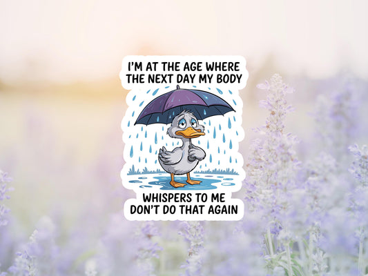 I'm At The Age Where My Body Whispers To Me Don't Do That Again Sticker