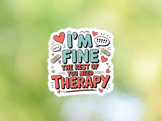I'm Fine The Rest Of You Need Therapy Sticker