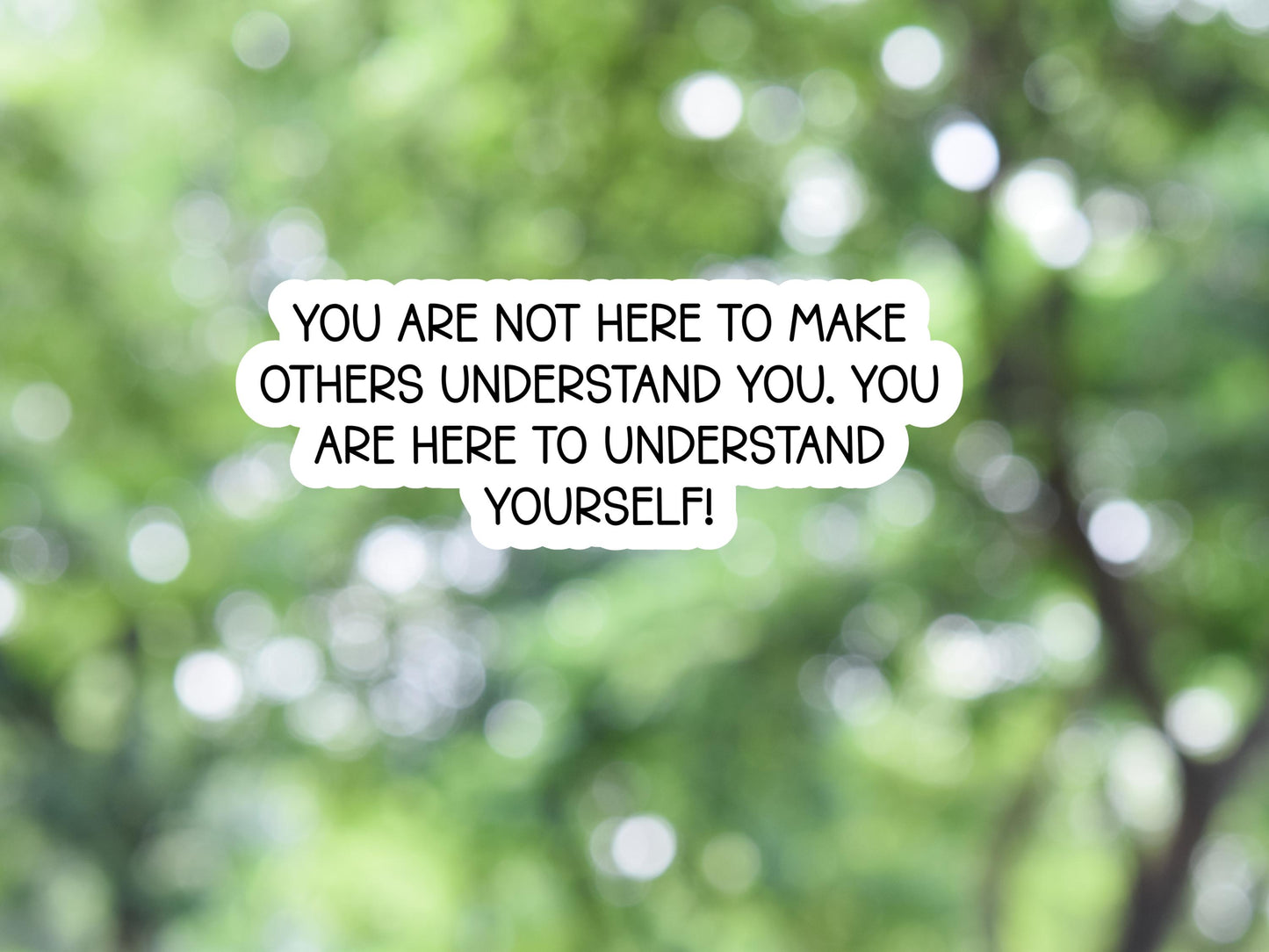 You Are Not Here To Make Others Understand You Sticker