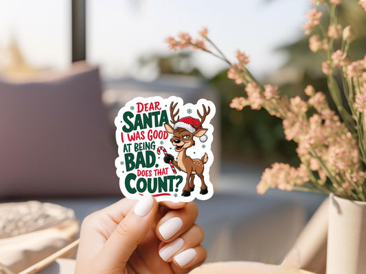 Dear Santa I Was Good At Being Bad Does That Count Reindeer Sticker