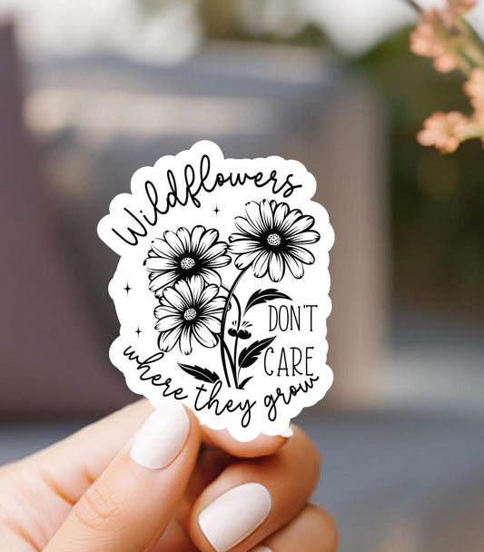 Wildflowers Don't Care Where They Grow Sticker