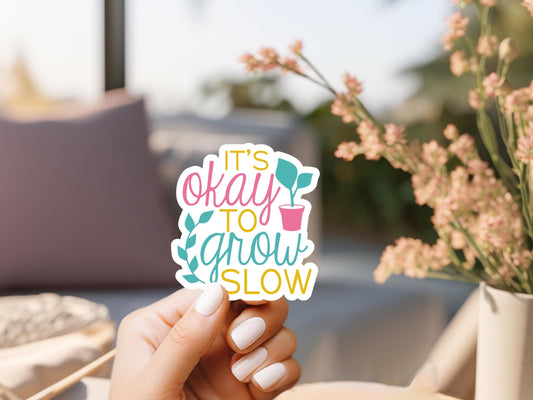 It's Ok To Grow Slow Sticker