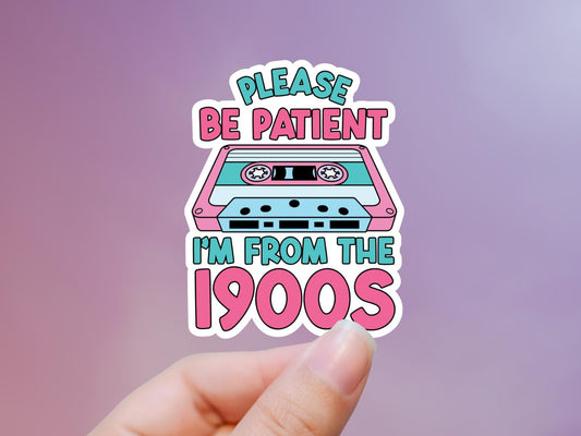 Please Be Patient I'm From The 1900s Cassette Sticker