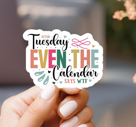 Even After Tuesday Calendar Says WTF Sticker