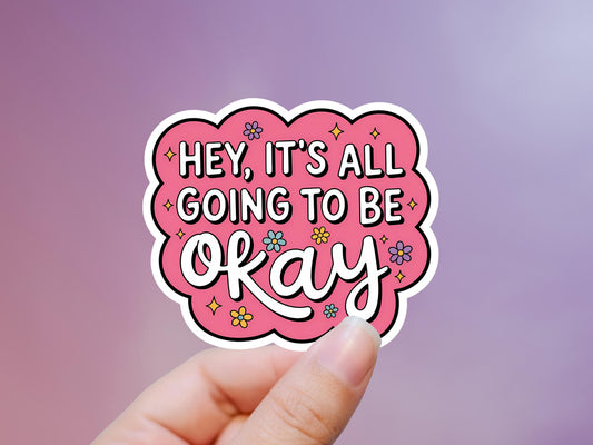 Hey It's All Going To Be Okay Sticker