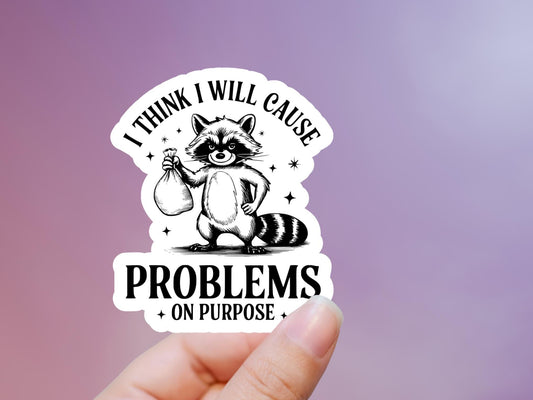 I Think I will Cause Problems On Purpose Raccoon Sticker