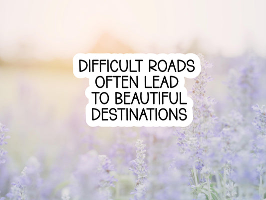 Difficult Roads Often Lead To Beautiful Destinations Sticker