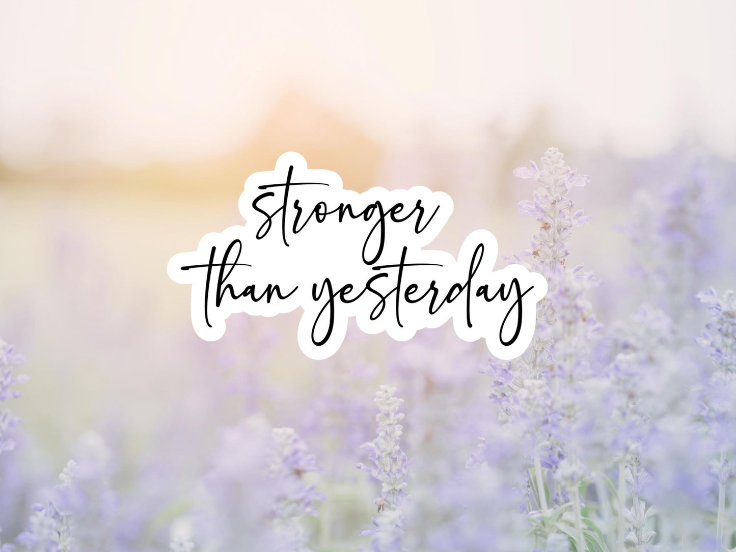 Stronger Than Yesterday Sticker