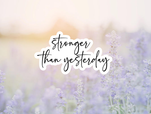 Stronger Than Yesterday Sticker