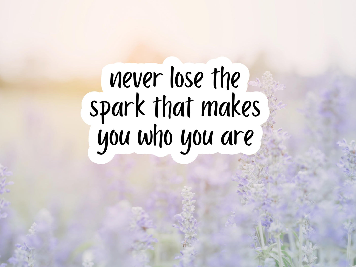 Never Lose The Spark That Makes You Who You Are Sticker