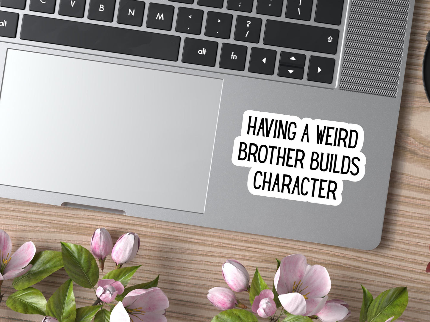 Having A Weird Brother Builds Character Sticker
