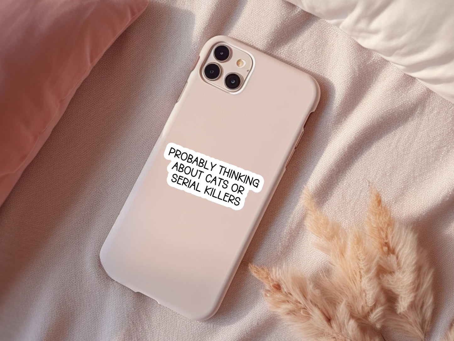 Probably Thinking About Cats Or Serial Killers Sticker