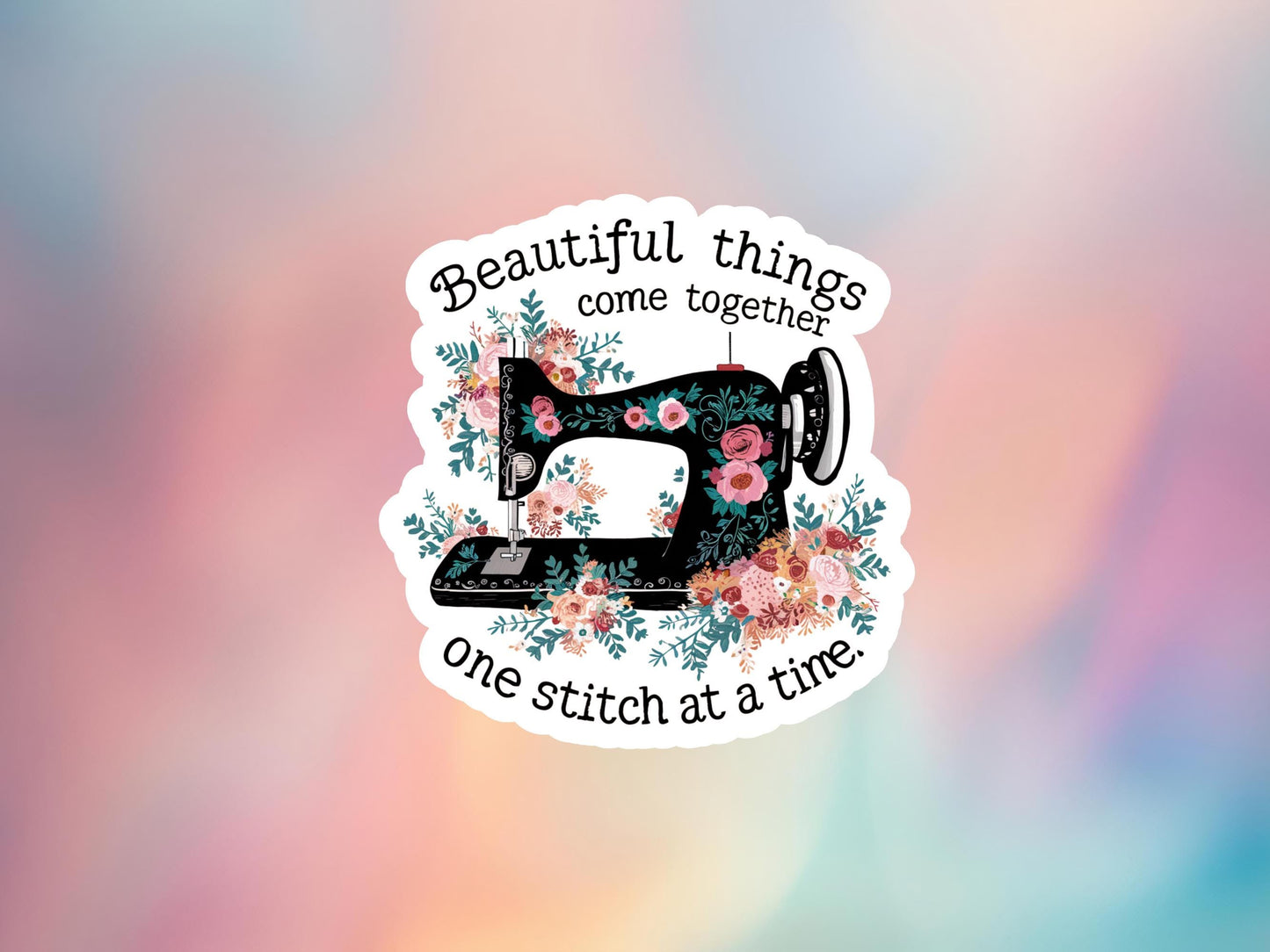 Beautiful Things Come Together One Stitch At A Time Sticker