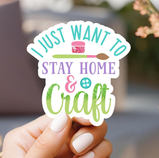 I Just Want To Stay Home and Craft Sticker