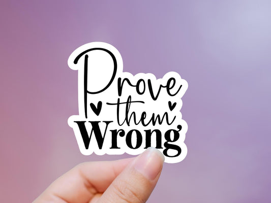 Prove Them Wrong Sticker