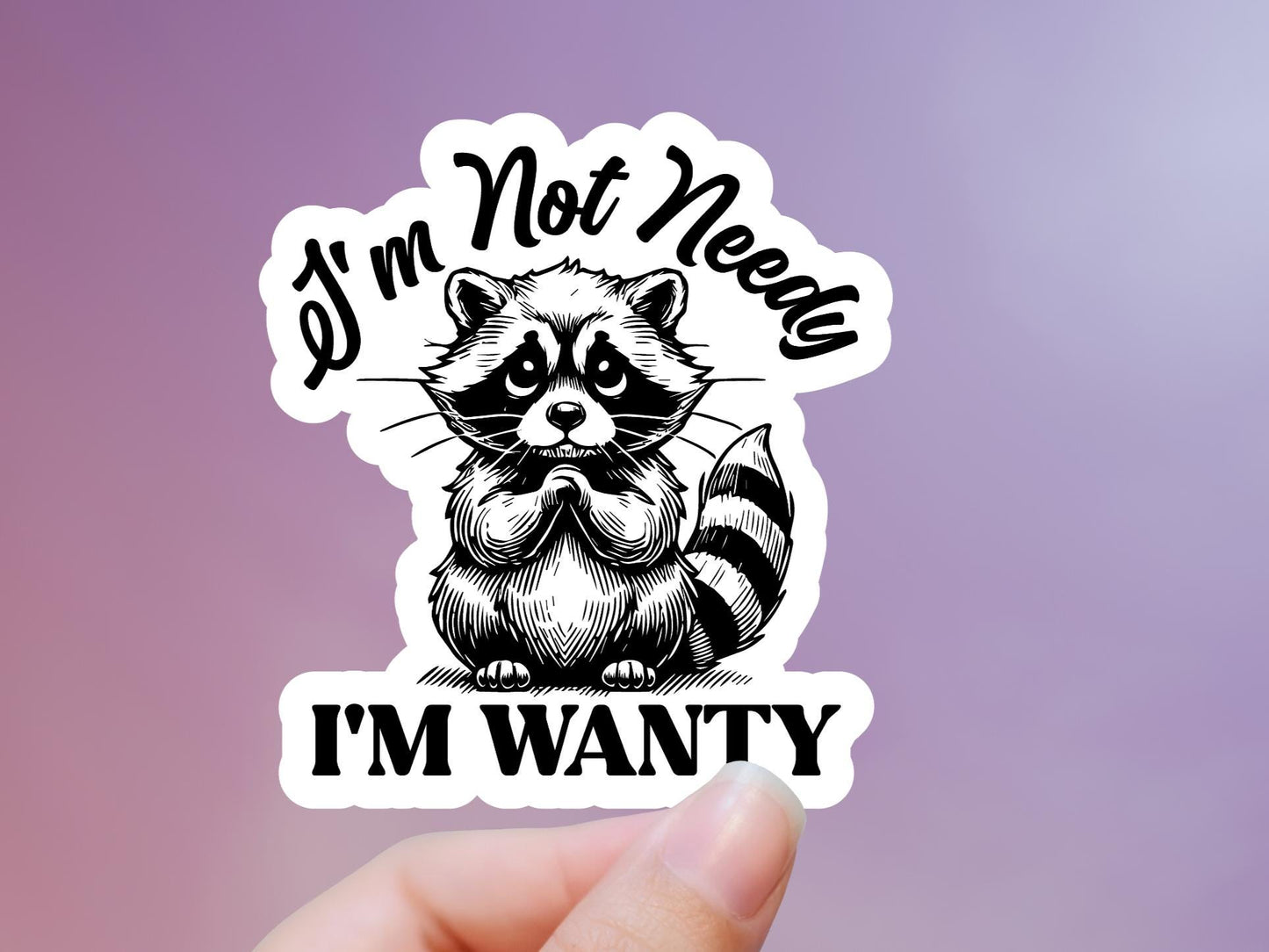 I'm Not Needy I'm Wanty Raccoon Sticker