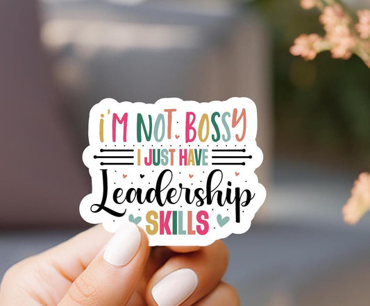 I'm Not Bossy I Just Have Leadership Skills Sticker