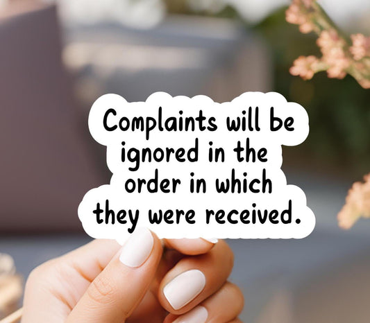 Complaints Will Be Ignored In The Order In Which They Were Received Sticker