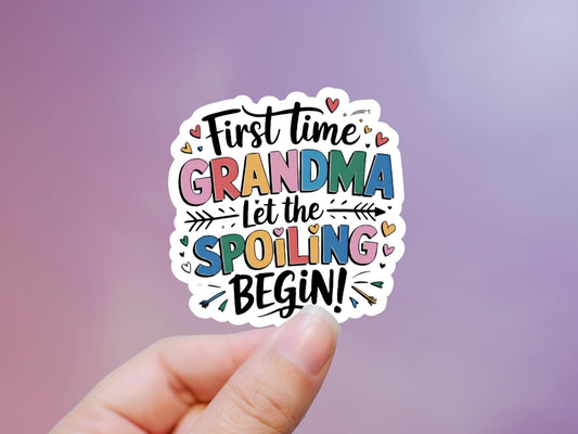 First Time Grandma Let The Spoiling Begin Sticker
