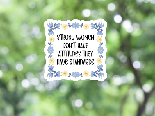 Strong Women Don't Have Attitudes They Have Standards Sticker