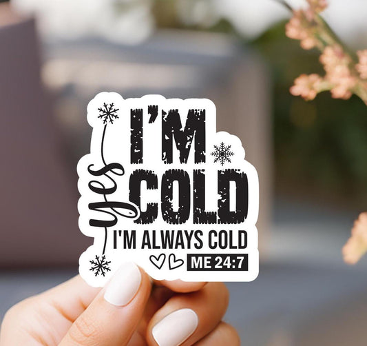 Yes I'm Cold I'm Always Cold Sticker
