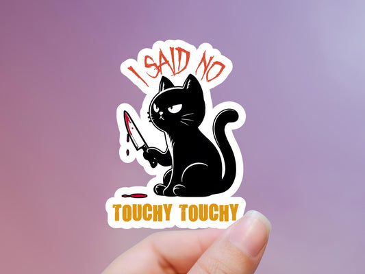 I Said No Touchy Black Cat Sticker